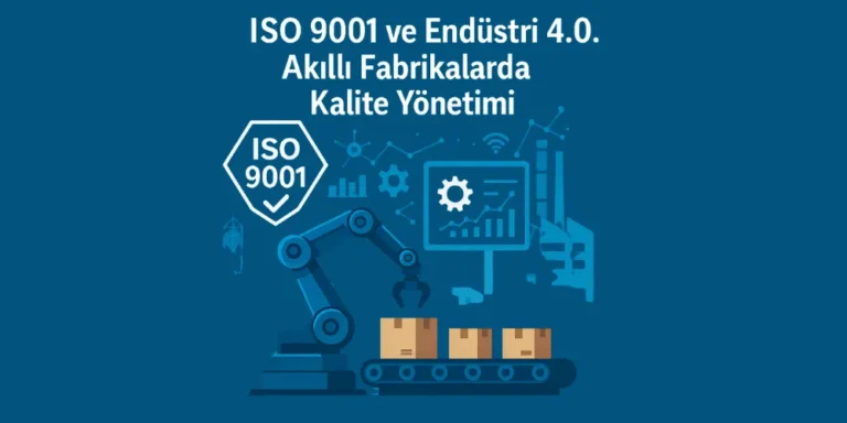 ISO 9001 ve Endüstri 4.0: Akıllı fabrikalarda kalite yönetiminin önemi – Dijitalleşen üretimde kalite standartlarını sağlamak.